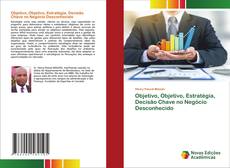 Bookcover of Objetivo, Objetivo, Estratégia, Decisão Chave no Negócio Desconhecido