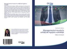 Bookcover of Managementul riscului în unitățI de îngrijire a sănătății
