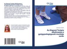 Bookcover of Az Alapozó Terápia alkalmazása a gyógypedagógusok munkája során