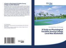 Couverture de A Study on Physiological Variables Among College Level Men Basketball