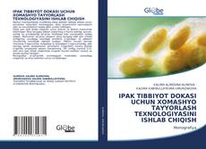 Bookcover of IPAK TIBBIYOT DOKASI UCHUN XOMASHYO TAYYORLASH TEXNOLOGIYASINI ISHLAB CHIQISH