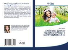 Bookcover of A korai anya-gyermek kapcsolat jelentősége a személyiségfejlődésben