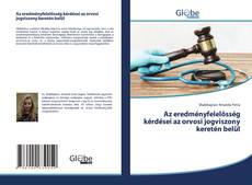 Couverture de Az eredményfelelősség kérdései az orvosi jogviszony keretén belül