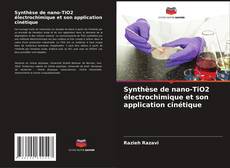 Couverture de Synthèse de nano-TiO2 électrochimique et son application cinétique