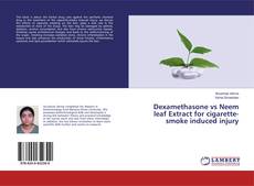 Copertina di Dexamethasone vs Neem leaf Extract for cigarette-smoke induced injury