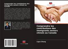 Обложка Comprendre les contributions des immigrants seniors chinois au Canada
