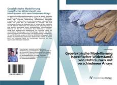 Bookcover of Geoelektrische Modellierung (spezifischer Widerstand) von Hohlräumen mit verschiedenen Arrays