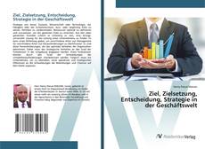 Bookcover of Ziel, Zielsetzung, Entscheidung, Strategie in der Geschäftswelt