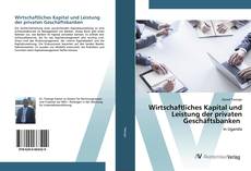 Bookcover of Wirtschaftliches Kapital und Leistung der privaten Geschäftsbanken