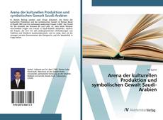 Bookcover of Arena der kulturellen Produktion und symbolischen Gewalt Saudi-Arabien