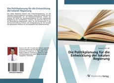 Bookcover of Die Politikplanung für die Entwicklung der lokalen Regierung