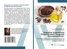 Bookcover of Syzygium aromaticum (Gewürznelke): fungizide Nanoemulsionen
