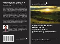 Copertina di Producción de leña a través de la agrosilvicultura: problemas y limitaciones
