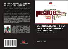 Bookcover of LA CONSOLIDATION DE LA PAIX ET LA RÉSOLUTION DES CONFLITS