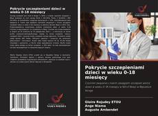 Pokrycie szczepieniami dzieci w wieku 0-18 miesięcy的封面