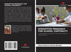 DISRUPTIVE PEDAGOGY FOR SCHOOL CONTINUITY的封面