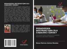 PEDAGOGIKA DESTRUKCYJNA DLA CIĄGŁOŚCI SZKOŁY的封面