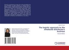 Portada del libro de The logistic approach to the wholesale distributor's business