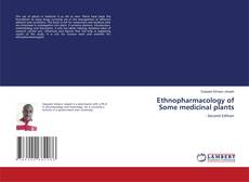 Copertina di Ethnopharmacology of Some medicinal plants
