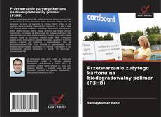 Borítókép a  Przetwarzanie zużytego kartonu na biodegradowalny polimer (P3HB) - hoz