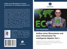 Buchcover von Aufbau eines Ökosystems und einer Infrastruktur für intelligente Objekte Teil 1