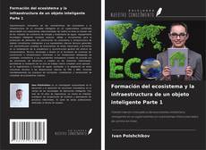 Bookcover of Formación del ecosistema y la infraestructura de un objeto inteligente Parte 1