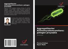 Bookcover of Aggregatibacter Actinomycetemcomitans: patogen przyzębia