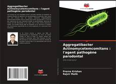 Bookcover of Aggregatibacter Actinomycetemcomitans : l'agent pathogène parodontal