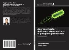 Bookcover of Aggregatibacter Actinomycetemcomitans: el patógeno periodontal