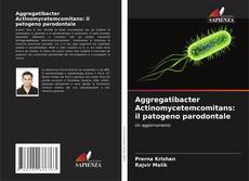 Bookcover of Aggregatibacter Actinomycetemcomitans: il patogeno parodontale