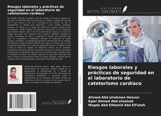 Bookcover of Riesgos laborales y prácticas de seguridad en el laboratorio de cateterismo cardíaco