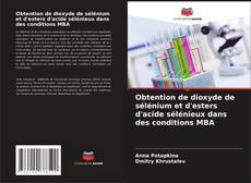 Buchcover von Obtention de dioxyde de sélénium et d'esters d'acide sélénieux dans des conditions MBA