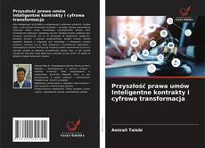 Copertina di Przyszłość prawa umów Inteligentne kontrakty i cyfrowa transformacja