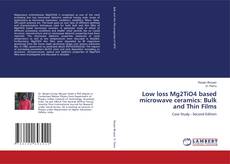 Low loss Mg2TiO4 based microwave ceramics: Bulk and Thin Films kitap kapağı