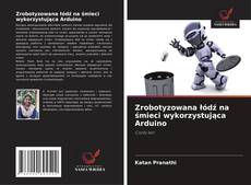 Copertina di Zrobotyzowana łódź na śmieci wykorzystująca Arduino