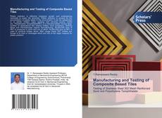 Manufacturing and Testing of Composite Based Tiles的封面