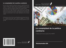 Bookcover of La complejidad de la política cambiaria