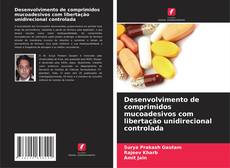 Copertina di Desenvolvimento de comprimidos mucoadesivos com libertação unidirecional controlada