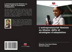 Couverture de L'entrepreneuriat féminin au Ghana: défis et stratégies d'adaptation