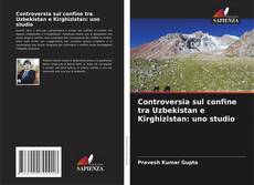 Controversia sul confine tra Uzbekistan e Kirghizistan: uno studio的封面