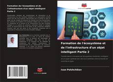 Couverture de Formation de l'écosystème et de l'infrastructure d'un objet intelligent Partie 2