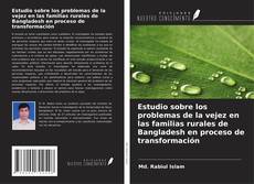 Capa do livro de Estudio sobre los problemas de la vejez en las familias rurales de Bangladesh en proceso de transformación 