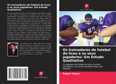 Os treinadores de futebol do liceu e os seus jogadores: Um Estudo Qualitativo kitap kapağı