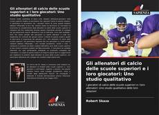 Gli allenatori di calcio delle scuole superiori e i loro giocatori: Uno studio qualitativo的封面