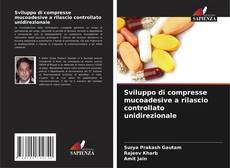 Capa do livro de Sviluppo di compresse mucoadesive a rilascio controllato unidirezionale 
