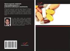 Copertina di Opracowanie tabletek mucoadhezyjnych o jednokierunkowym uwalnianiu