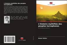 Couverture de L'histoire mythifiée des peuples turcophones