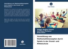 Portada del libro de Vermittlung von Mathematikkonzepten durch Spiele in der Grund- und Mittelschule
