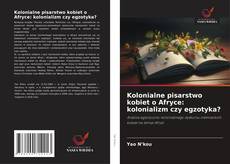 Обложка Kolonialne pisarstwo kobiet o Afryce: kolonializm czy egzotyka?