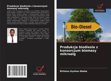 Обложка Produkcja biodiesla z konsorcjum biomasy mikroalg